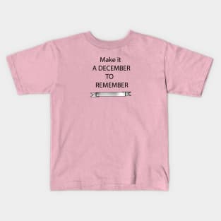 Make it A DECEMBER TO REMEMBER Kids T-Shirt